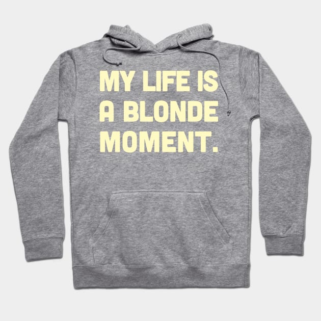 My Life Is A Blonde Moment - Typography Design Hoodie by DankFutura